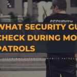 What Security Guards Check During Mobile Patrols
