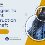 Security Strategies to Prevent Construction Site Theft