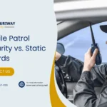 Mobile Patrol Security Vs Static Guards