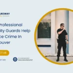 How Security Guards Reduce Crime In Vancouver