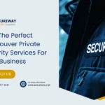 Right Private Security Services For Your Vancouver Business