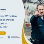 The Rise of Mobile Patrol Services in Vancouver The Rise Of Mobile Patrol Services In Vancouver