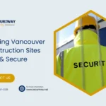 Security for Construction Sites in Vancouver: What You Need to Know Security For Construction Sites In Vancouver